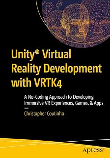 Unity® Virtual Reality Development with VRTK4: A No-Coding Approach to Developing Immersive VR Experiences, Games, & Apps
