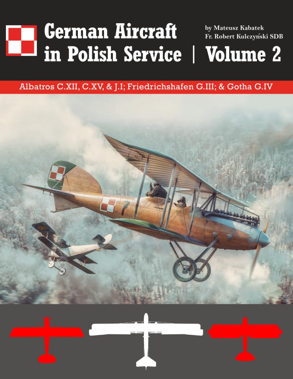 German Aircraft in Polish Service: Volume 2 | Albatros C.XII, C.XV, & J.I; Friedrichshafen G.III; & Gotha G.IV