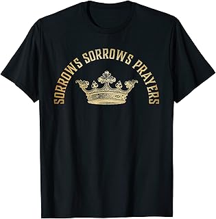 Sorrows Sorrows Prayers Queen Quote Vintage Retro T-Shirt