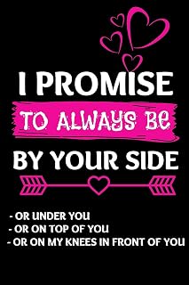 I Promise To Always Be By Your Side: Dirty Quote Lined Writing Notebook College Ruled Journal To Write In Perfect Valentine, Anniversary, Birthday Gift For Boyfriend, husband or fa