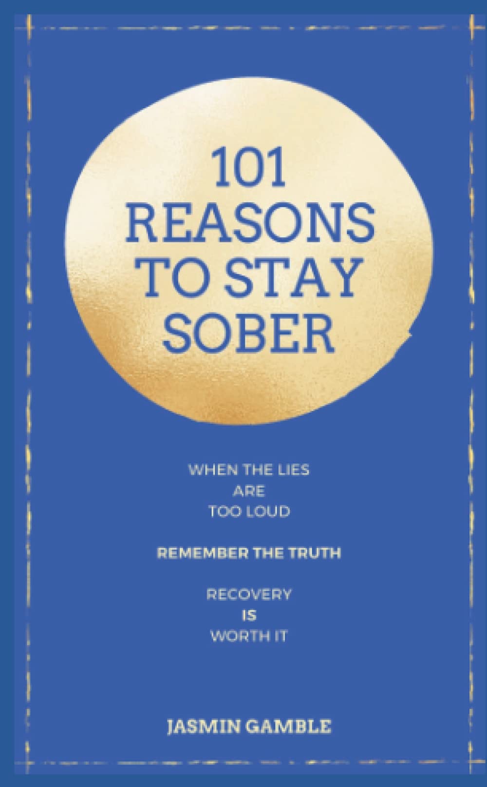 101 Reasons to stay Sober: When the lies get too loud Remember the Truth Recovery is worth it