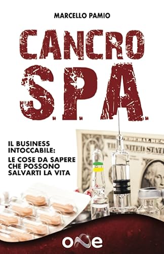 Cancro SPA: Il Business Intoccabile - Le cose da sapere che possono salvarti la vita