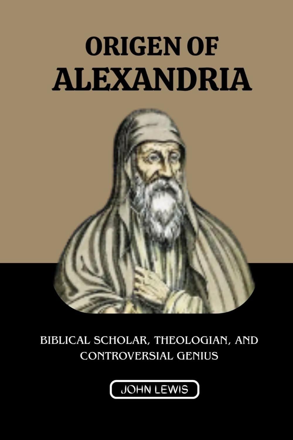 ORIGEN OF ALEXANDRIA: BIBLICAL SCHOLAR, THEOLOGIAN, AND CONTROVERSIAL GENIUS (Early Church Account Series)