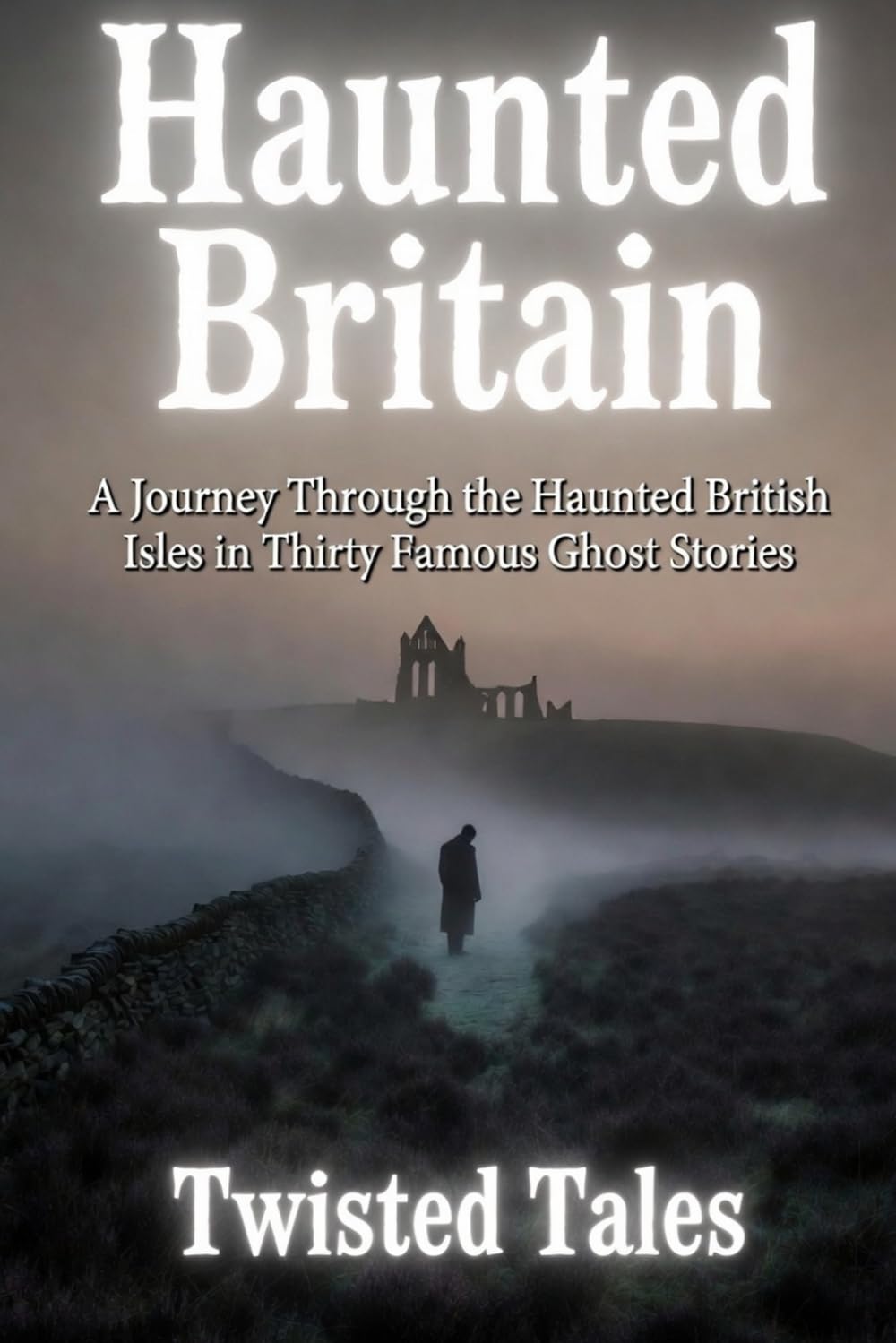 Haunted Britain: A Journey Through the Haunted British Isles in Thirty Famous Ghost Stories