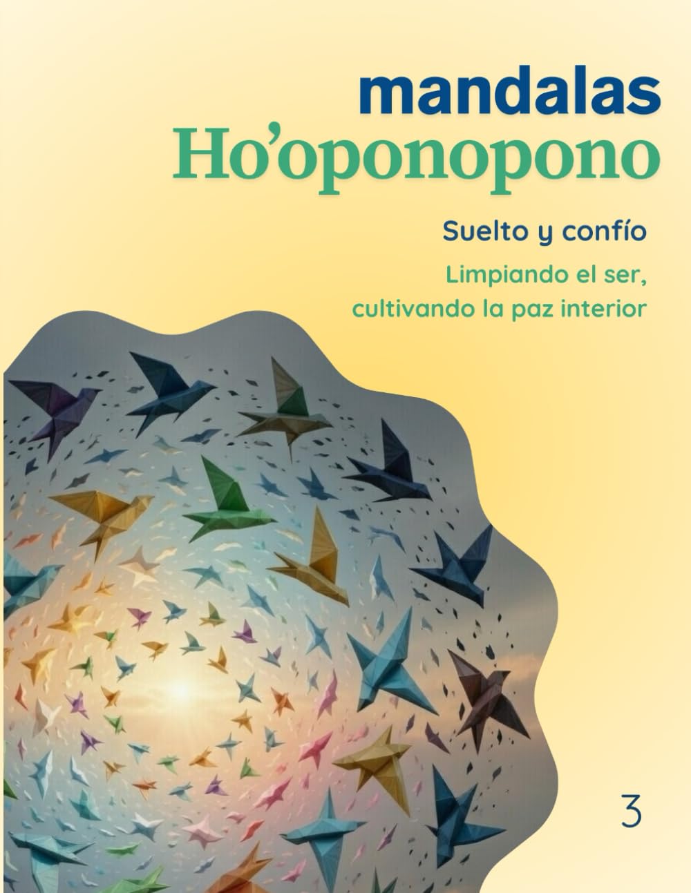 Mandalas Ho’oponopono – Tomo 3: Suelto y confío: Limpiando el ser, cultivando la paz interior