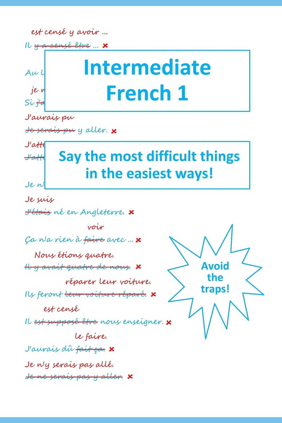 Intermediate French 1: Say the most difficult things in the easiest ways! (best language books)