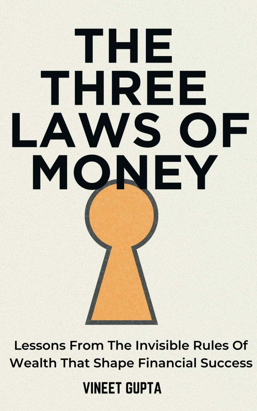 THE THREE LAWS OF MONEY: Lessons From the Invisible Rules of Wealth That Shape Financial Success