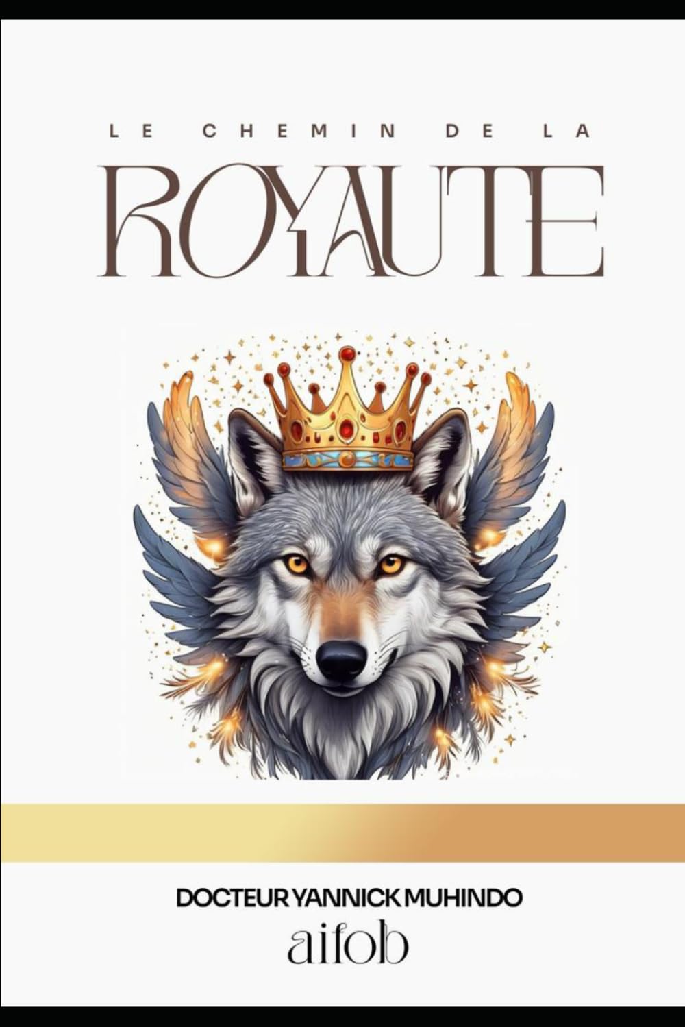 Le chemin de la royauté: Retrouver votre destinée