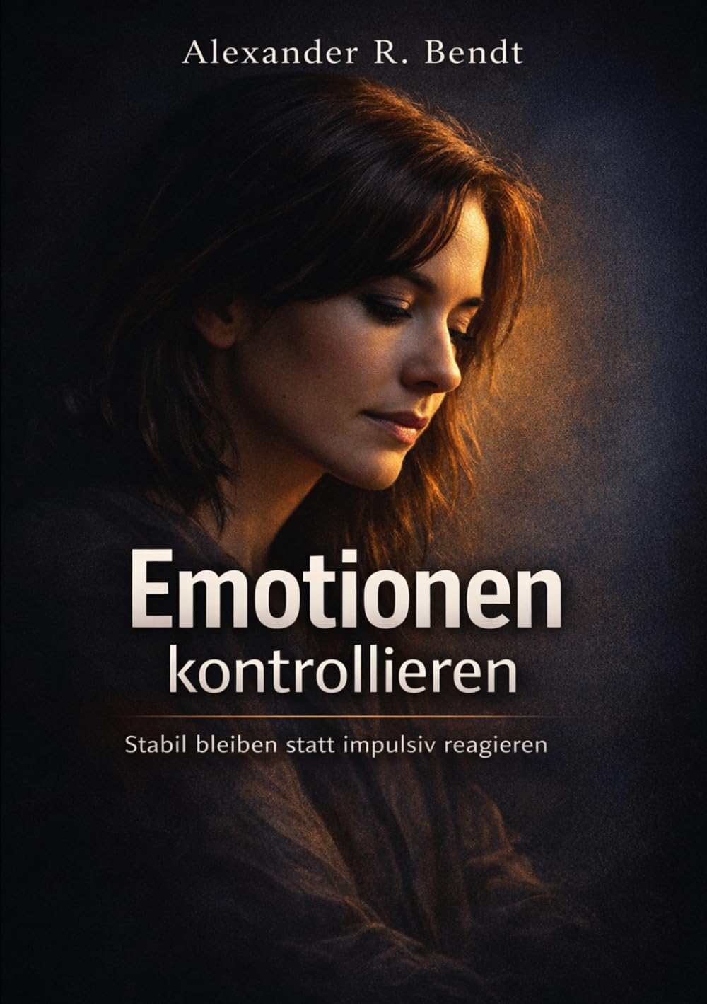 Emotionen kontrollieren: Stabil bleiben statt impulsiv reagieren (Beziehungen, Selbstwert & innere Muster)