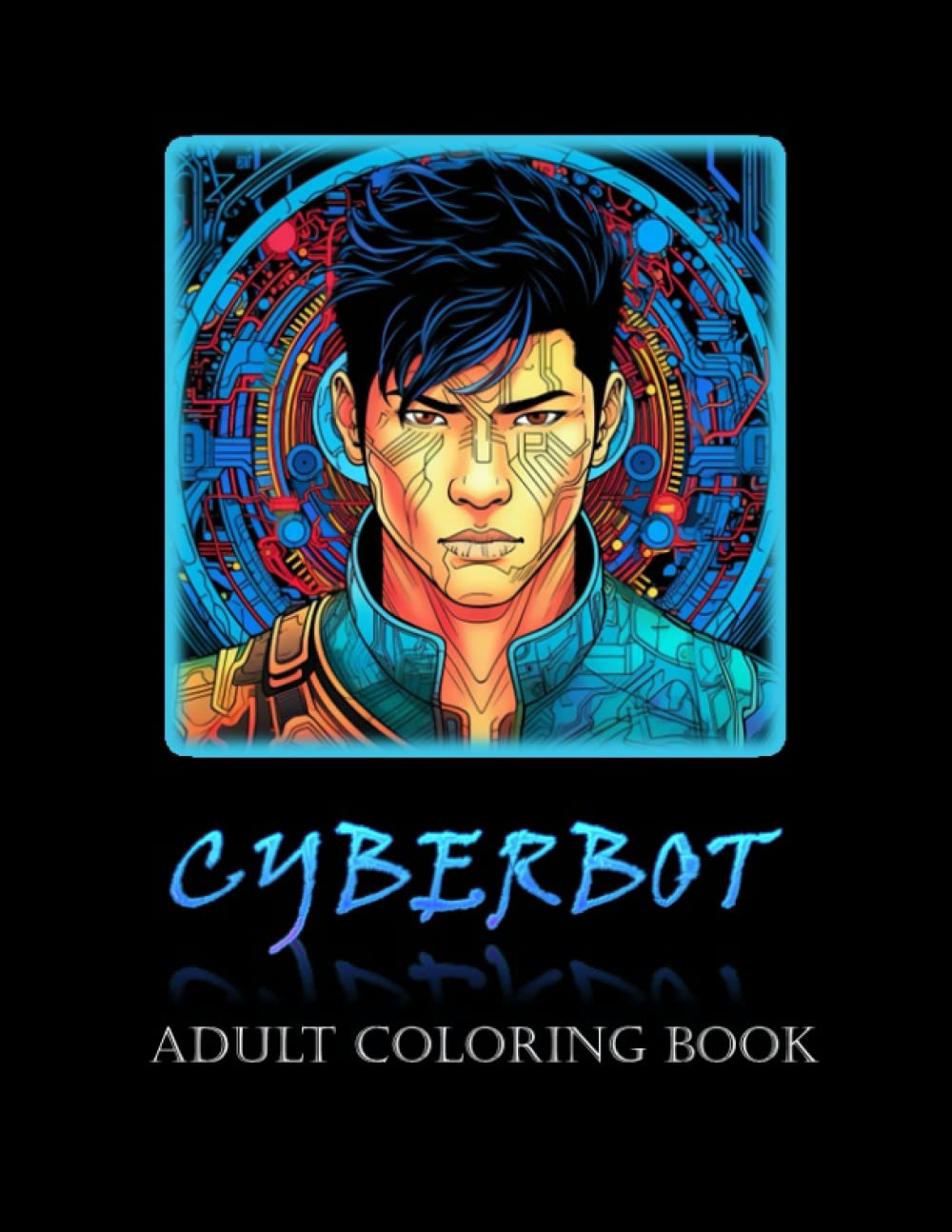 Cyberbot Coloring Book: For Adults, enjoy over 50 Cyberbot Males Designs of Different Cultures, For Stress Relieve
