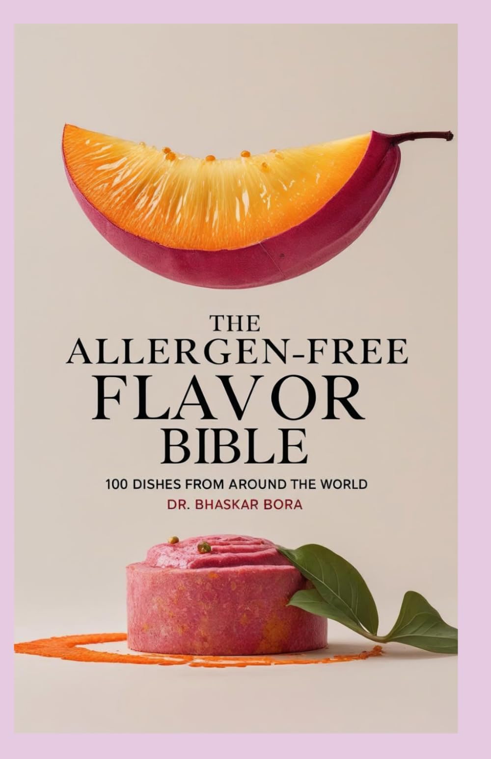 The Allergen-Free Flavor Bible: 100 Dishes from Around the World