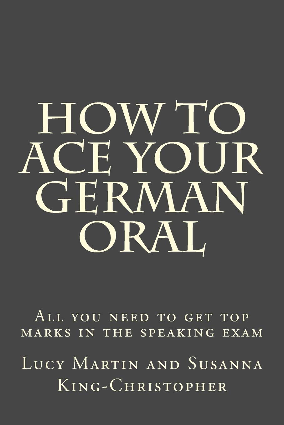 How to Ace your German Oral: All you need to get top marks in th