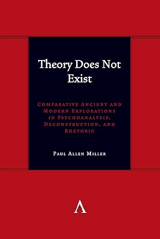 Theory Does Not Exist: Comparative Ancient and Mode Explorations in Psychoanalysis, Deconstruction, and Rhetoric (Anthem symploke Studies in Theory, 1)-Wow! eBook
