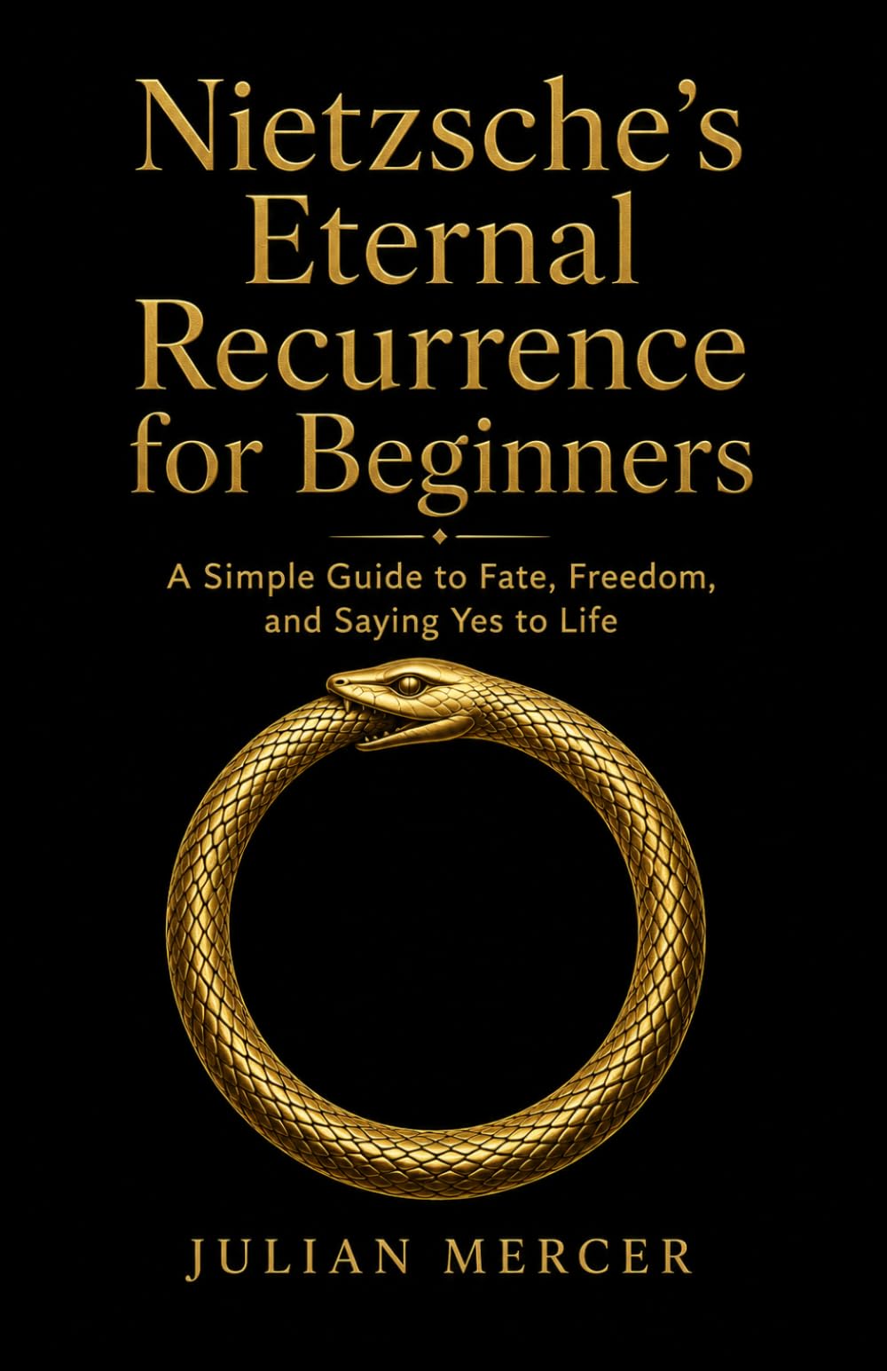 Nietzsche’s Eternal Recurrence for Beginners: A Simple Guide to Fate, Freedom, and Saying Yes to Life