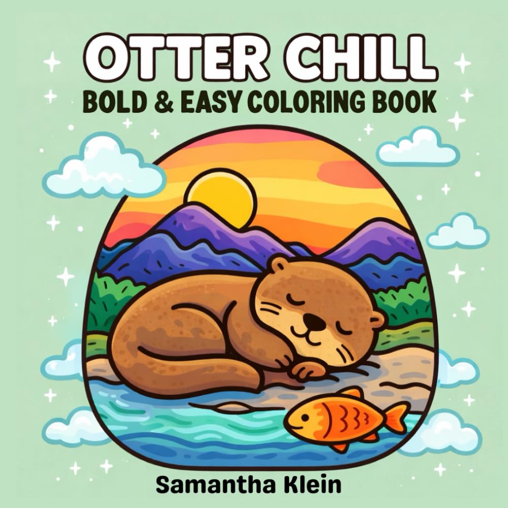 Otter Chill Bold & Easy Coloring Book for Kids and Adults: 40 Relaxing Cute Designs for Stress Relief and Calmness