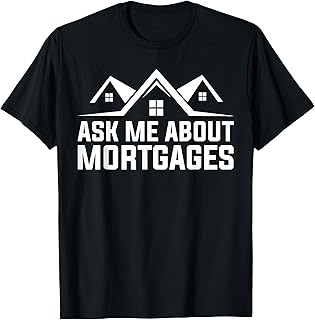 Mortgage Loan Officer Ask Me About Mortgages T-Shirt