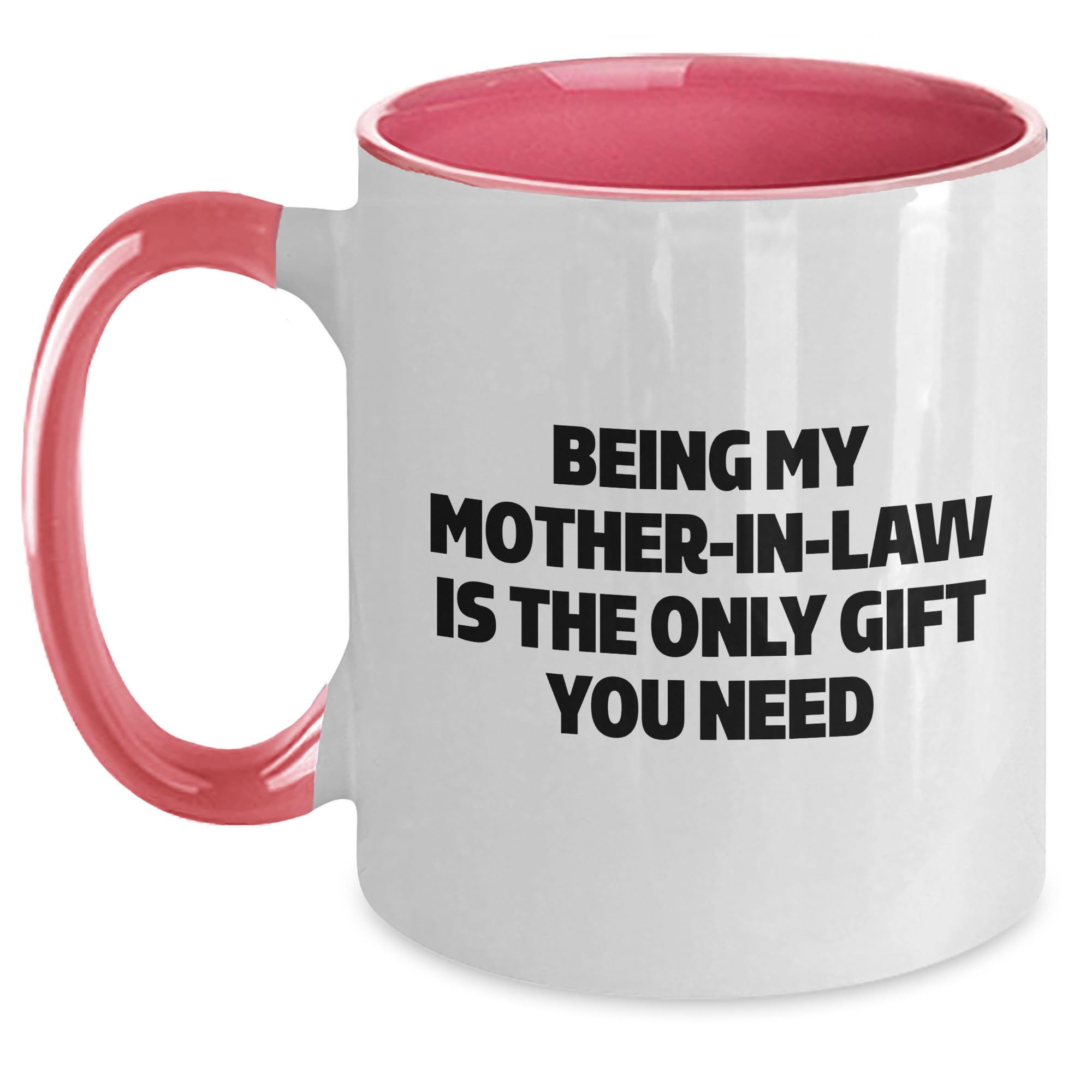 Funny Mom-in-law Gifts - Being My Mother-In-Law Is The Only Gift You Need Two Tone Coffee  — funny ceramic mug from ShopProudGifts