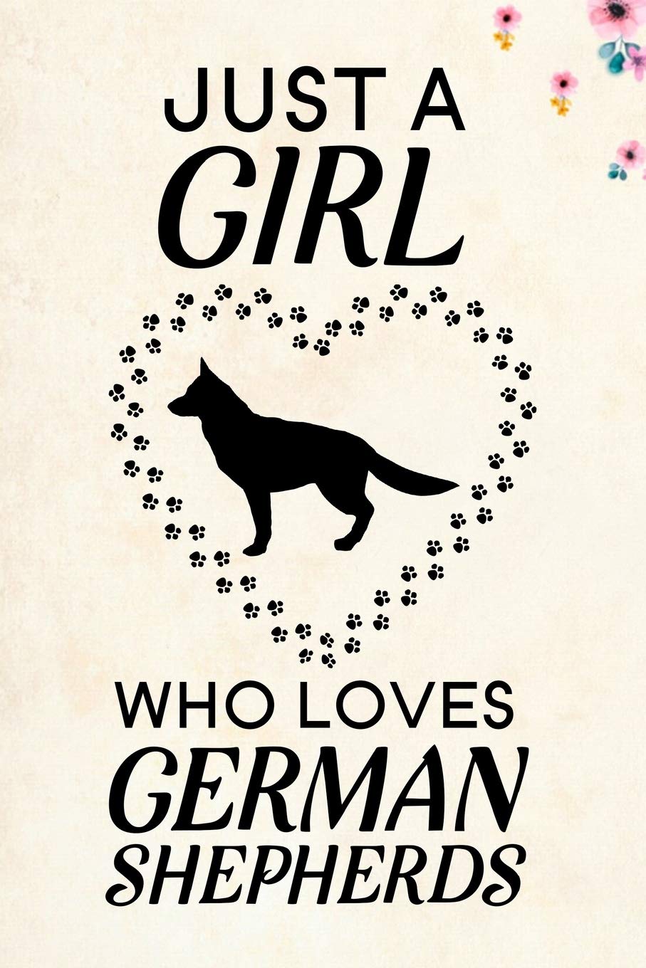 Just A Girl Who Loves German Shepherds: Blank Lined Journal Notebook, 6" x 9", German Shepherd journal, German Shepherd notebook, Ruled, Writing Book, ... German Shepherd lovers, German Shepherd Gifts
