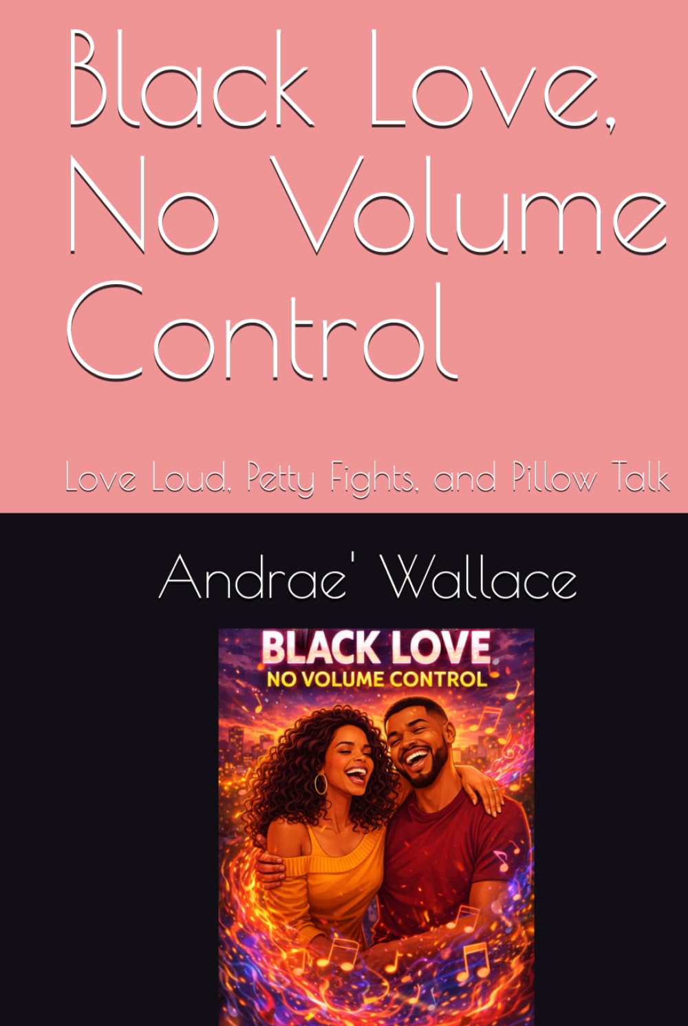 Black Love, No Volume Control: Love Loud, Petty Fights, and Pillow Talk