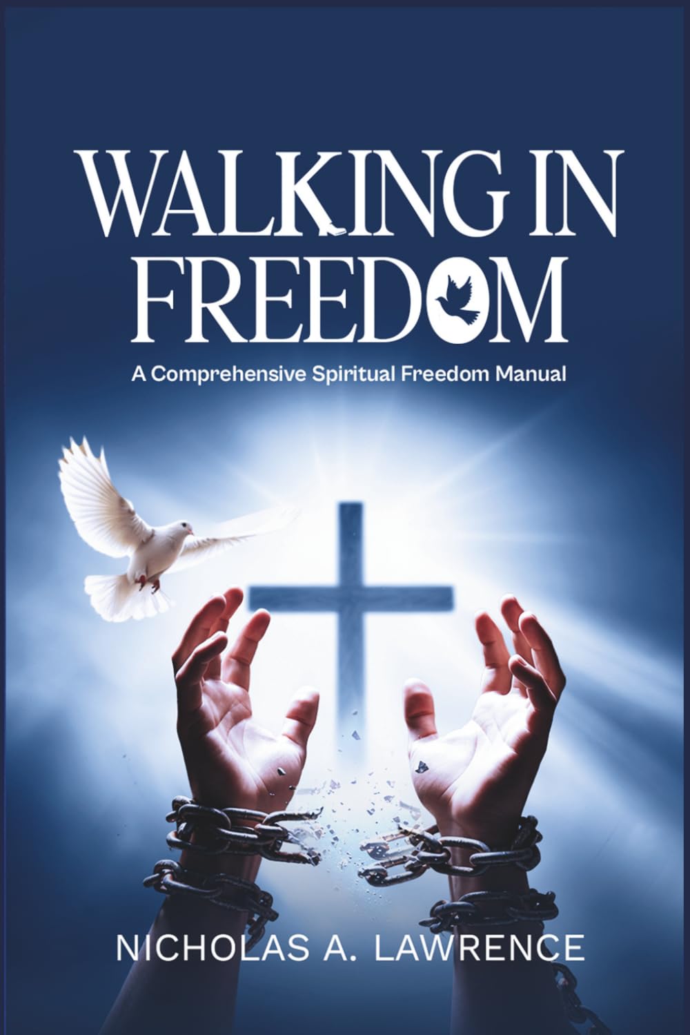 WALKING IN FREEDOM: A Comprehensive Spiritual Freedom Manual