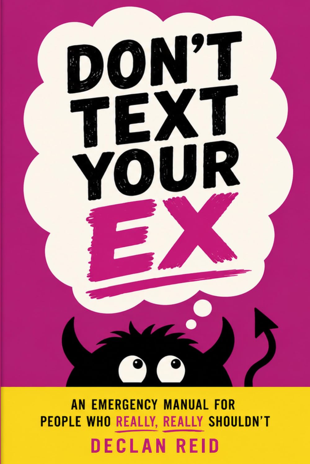 Don't Text Your Ex: An Emergency Manual for People Who Really, Really Shouldn't