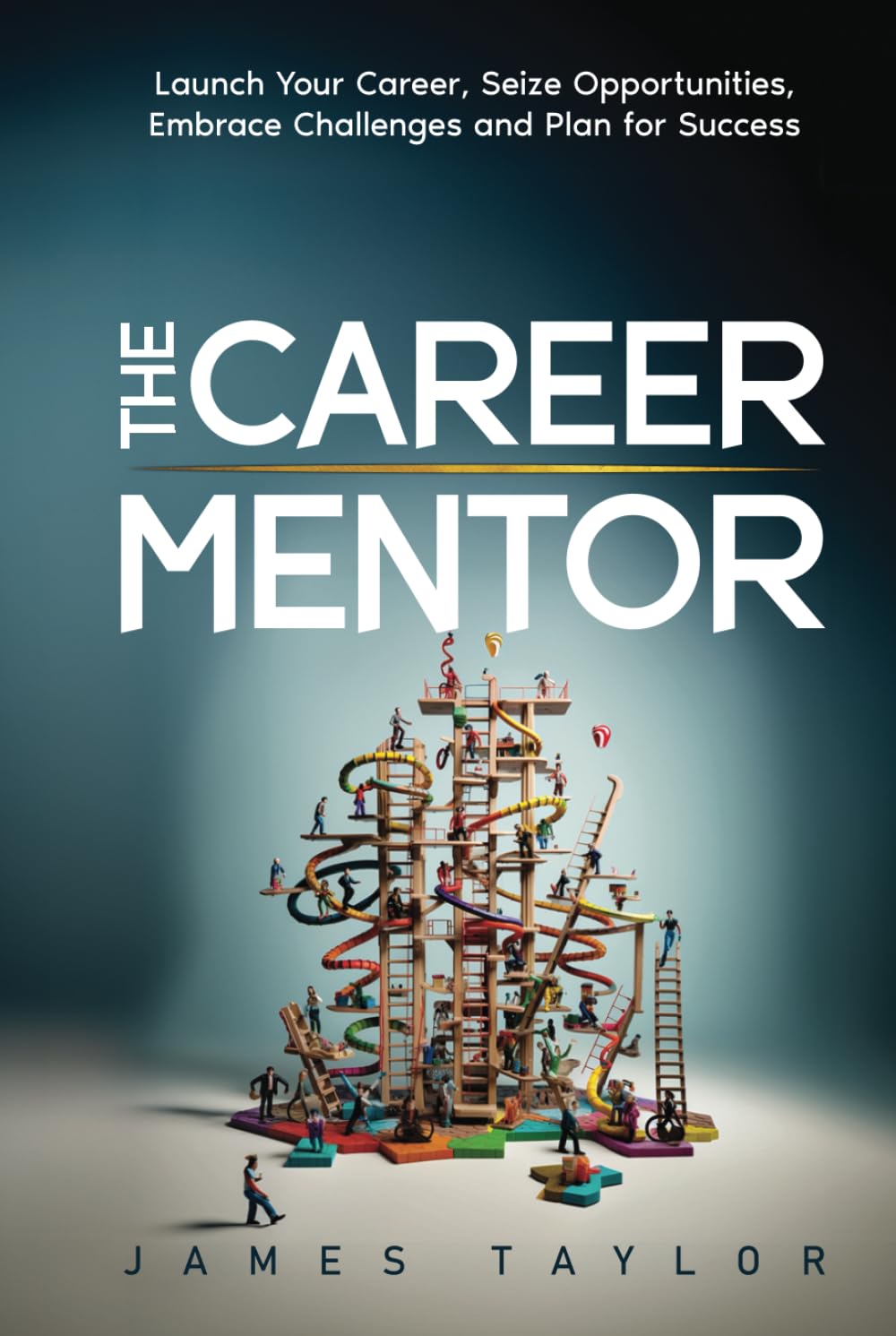 The Career Mentor: Launch Your Career, Seize Opportunities, Embrace Challenges and Plan for Success