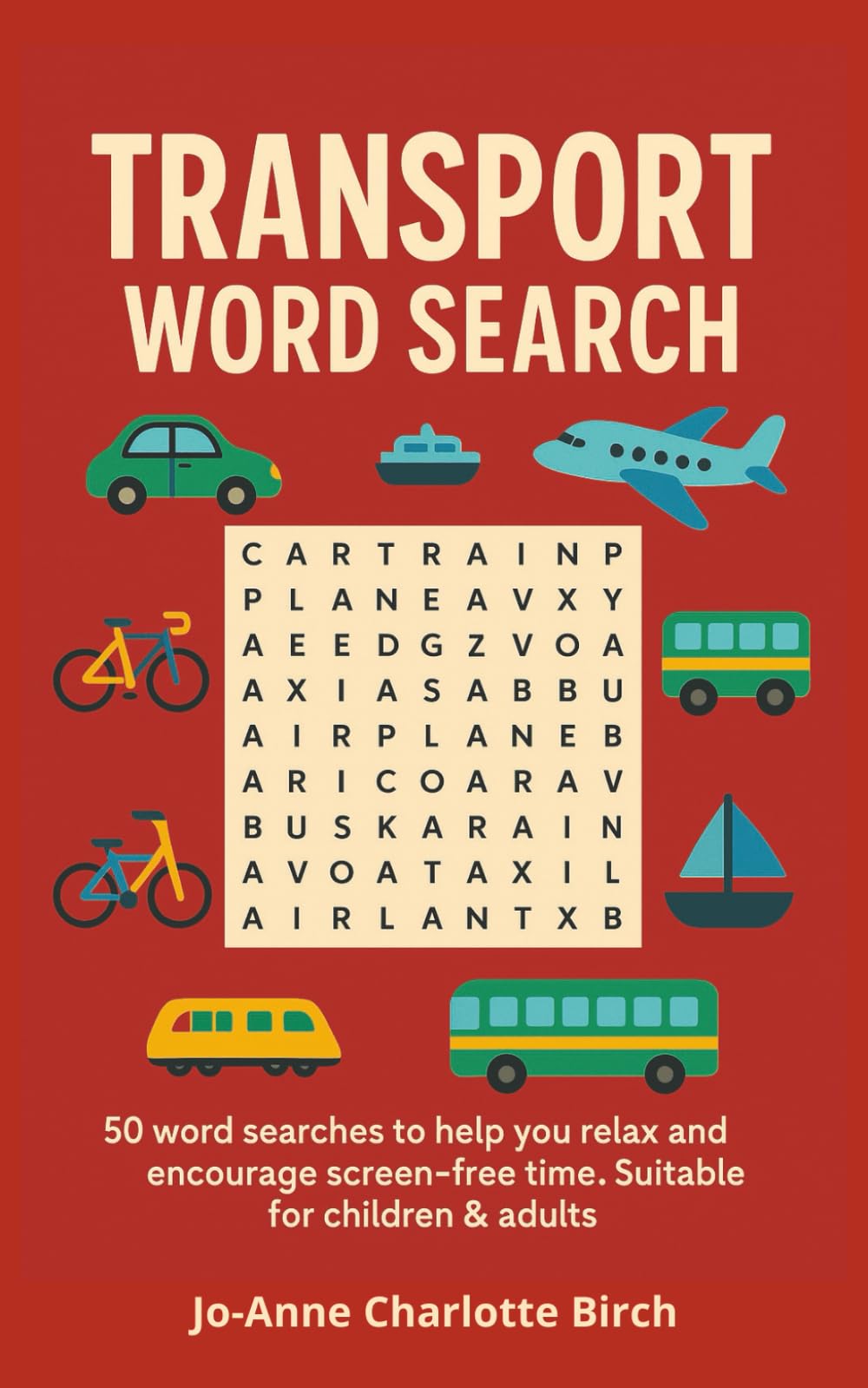 Transport Word Search: 50 transport themed word search puzzles for children & adults. For travel, holiday, screen free time, mindfulness, relaxing & destress