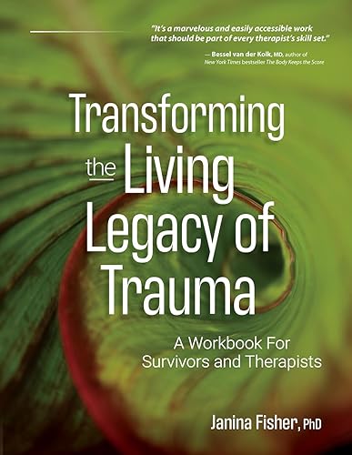 Transforming The Living Legacy of Trauma: A Workbook for Survivors