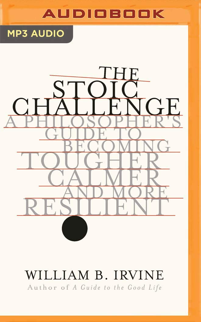 audible The Stoic Challenge: A Philosopher's Guide to Becoming Tougher, Calmer, and More Resilient