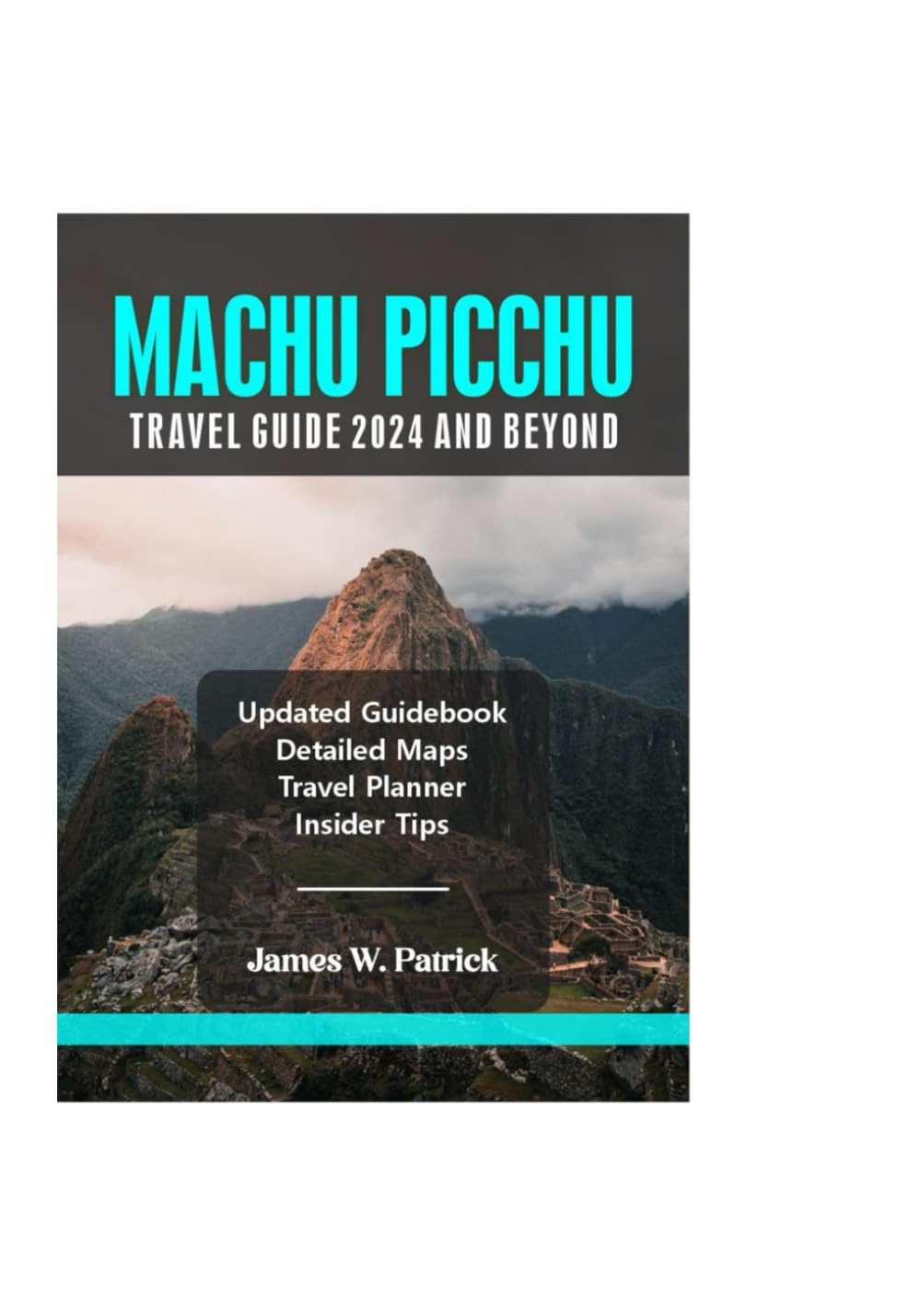 MACHU PICCHU TRAVEL GUIDE 2024 AND BEYOND (Cityscape Chronicles)
