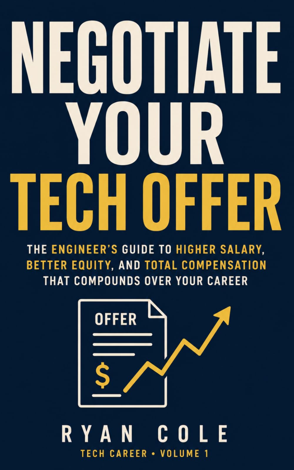 Negotiate Your Tech Offer: The Software Engineer's Complete Guide to Salary, Equity, RSUs, Sign-on, and Total Compensation