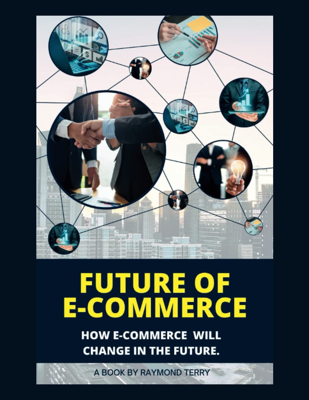 FUTURE OF E-COMMERCE: HOW E-COMMERCE WILL CHANGE IN THE FUTURE.