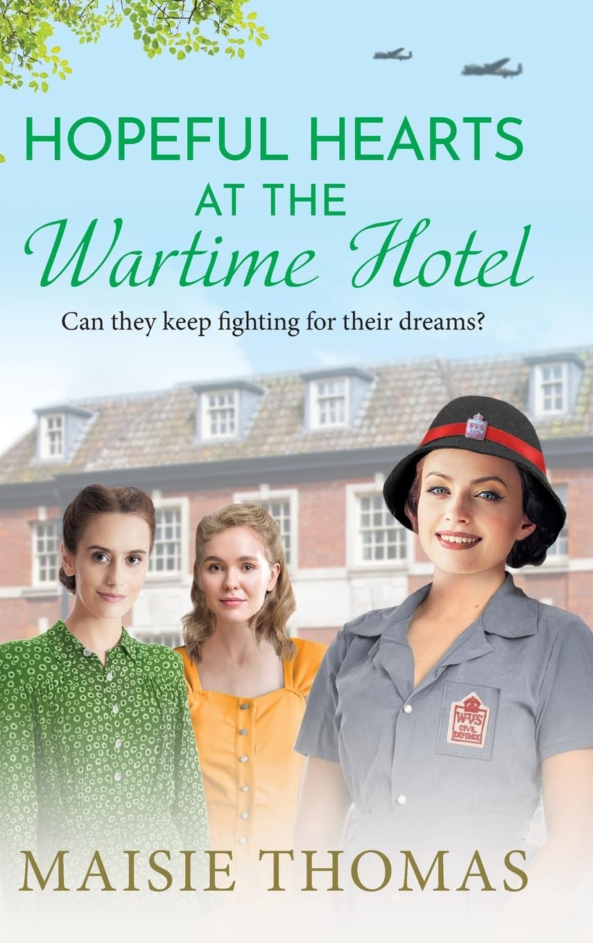 Hopeful Hearts at the Wartime Hotel: An emotional and heart-warming WWII saga
