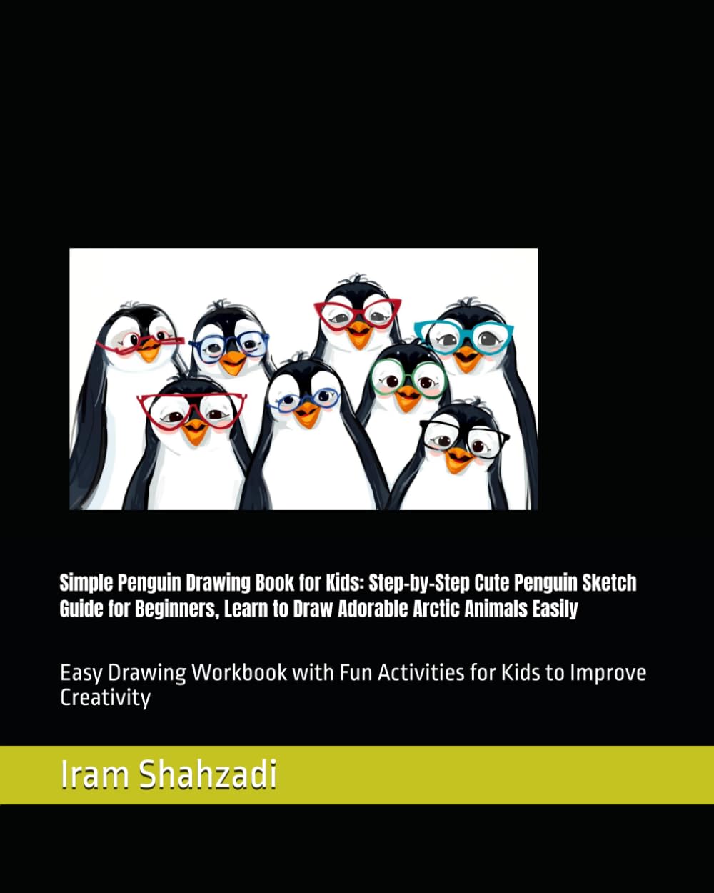 Simple Penguin Drawing Book for Kids: Step-by-Step Cute Penguin Sketch Guide for Beginners, Learn to Draw Adorable Arctic Animals Easily: Easy Drawing ... Creativity (Easy Drawing Books for Kids)
