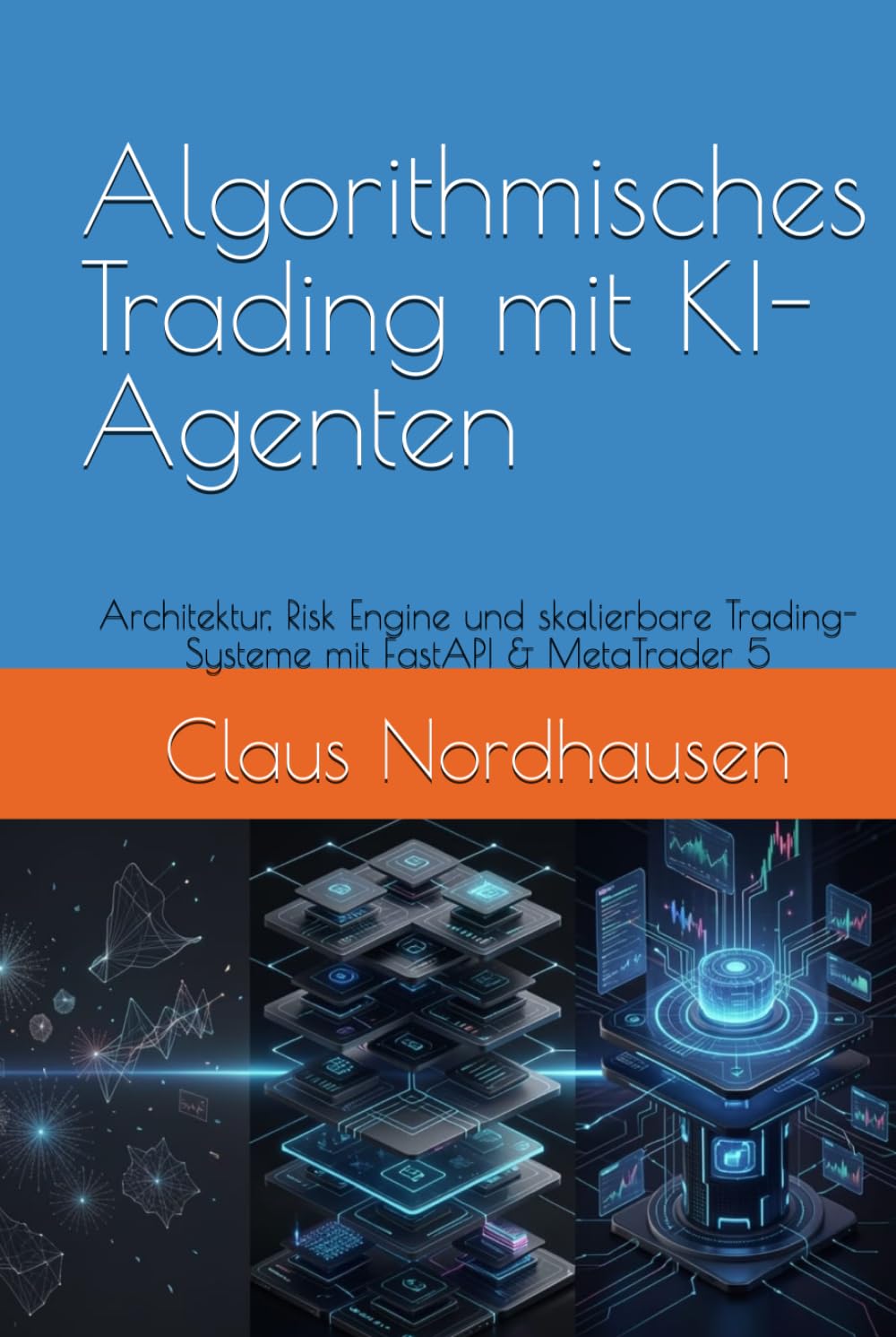 Algorithmisches Trading mit KI-Agenten: Architektur, Risk Engine und skalierbare Trading-Systeme mit FastAPI & MetaTrader 5