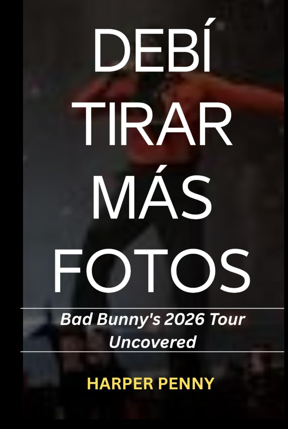 DeBí Tirar Más Fotos: Bad Bunny's 2026 Tour Uncovered