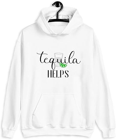 tequila helps sweatshirt