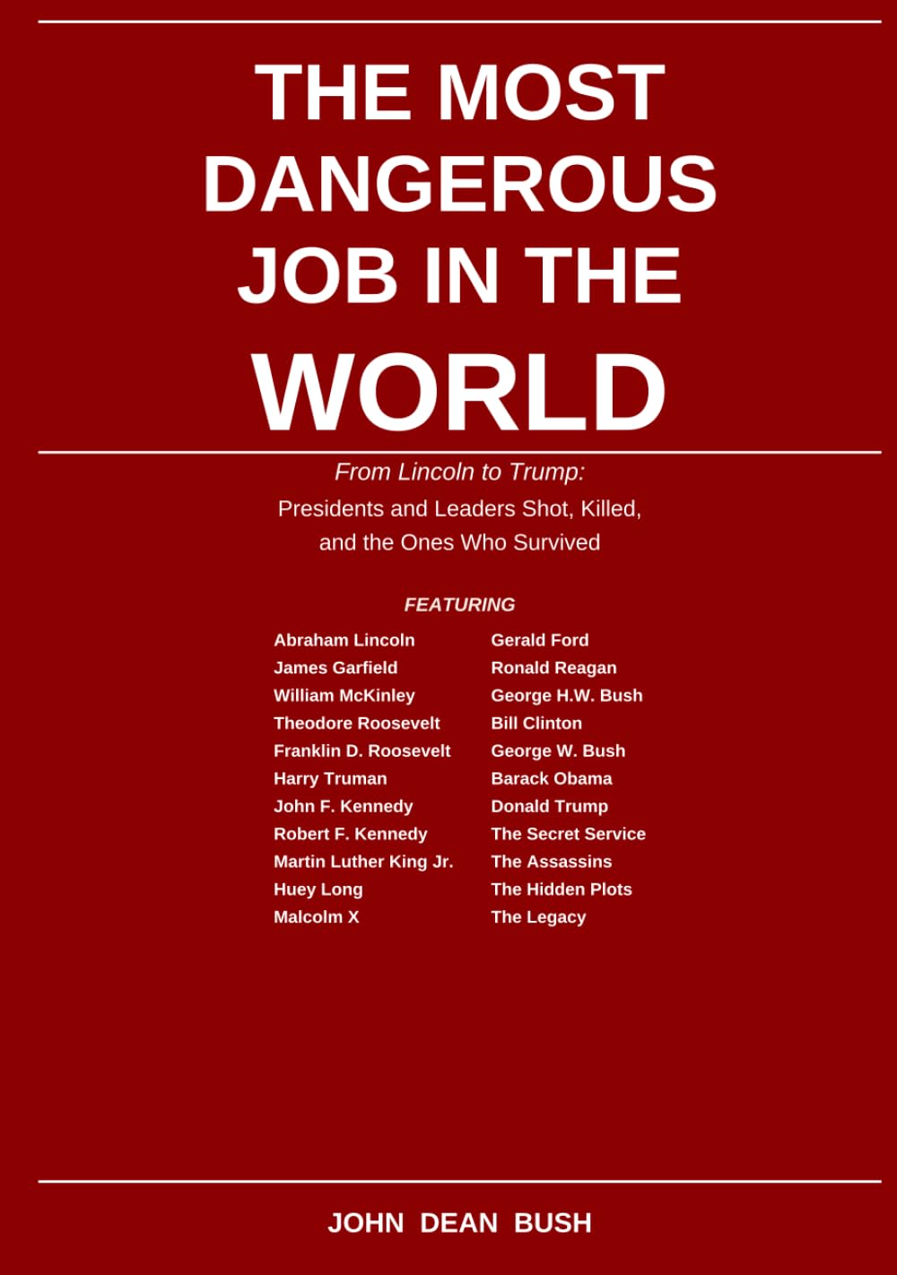 The Most Dangerous Job in the World: From Lincoln to Trump: Presidents and Leaders Shot, Killed, and the Ones Who Survived