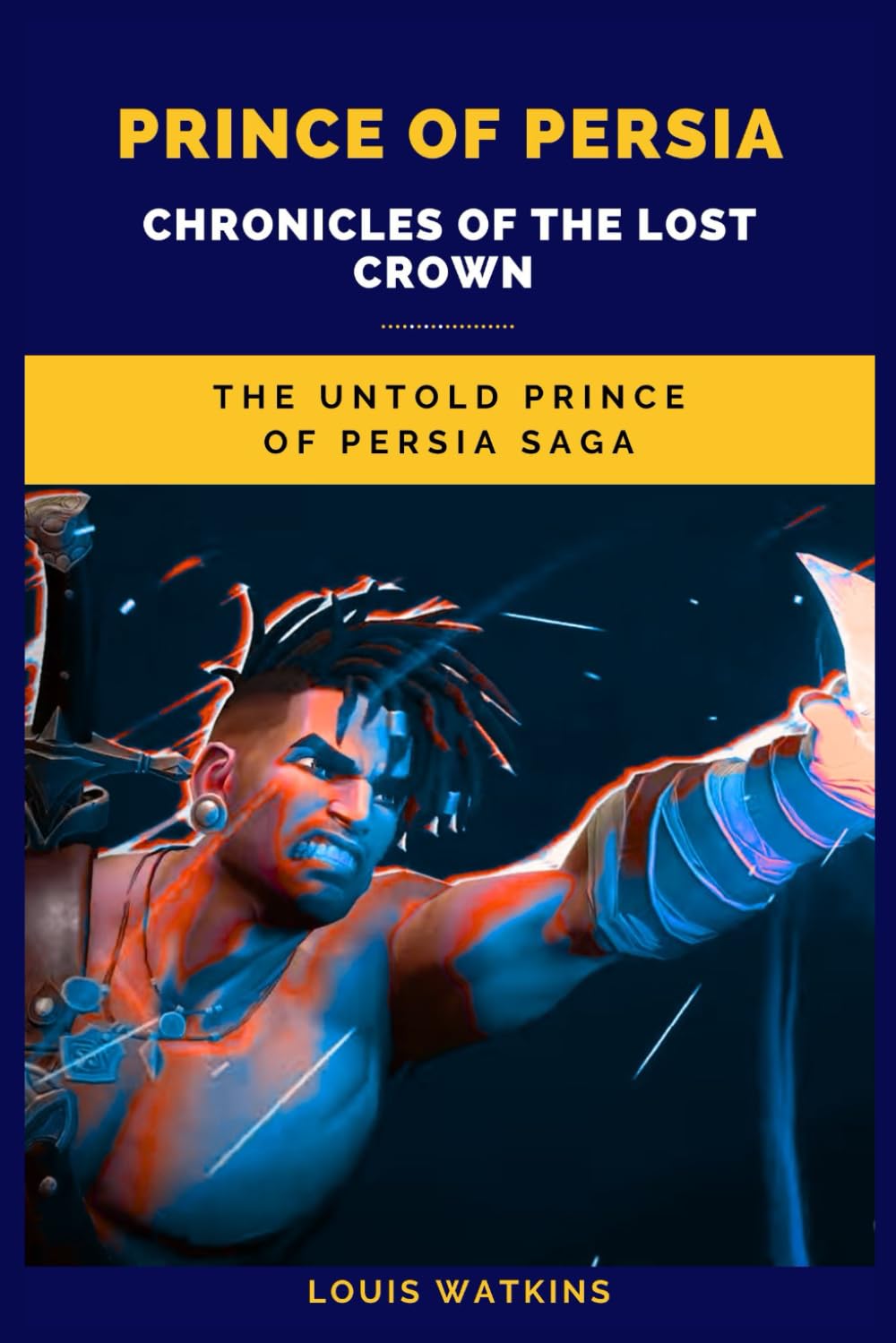 Prince of Persia: Chronicles of the Lost Crown: The Untold Prince of Persia Saga