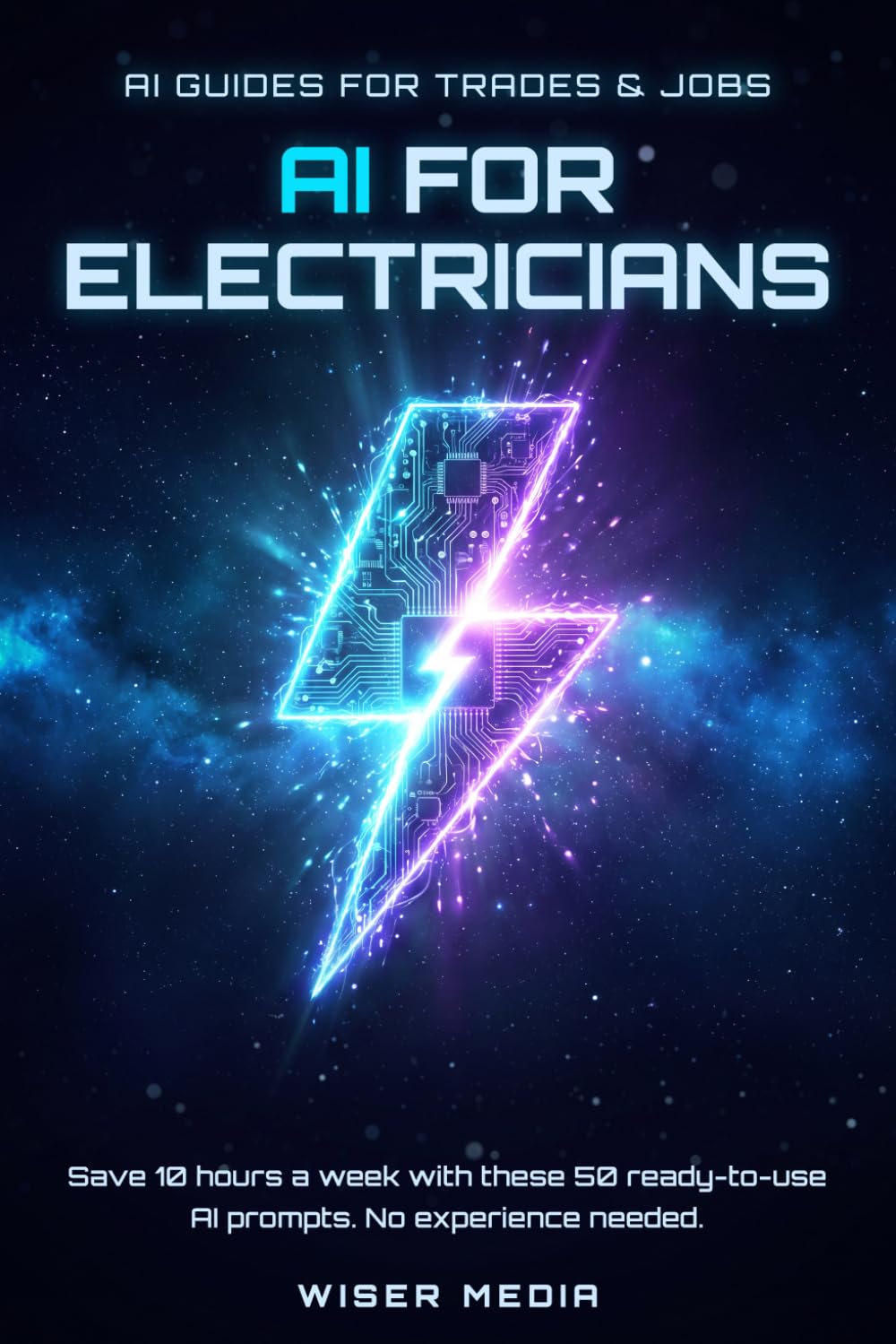 AI for Electricians: Save 10 Hours a Week with 50 Ready-to-Use ChatGPT & AI Prompts for Estimates, Marketing & Paperwork