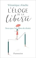 L'éloge de la liberté: Parce que c'est si bon d'avoir le choix 2081473208 Book Cover
