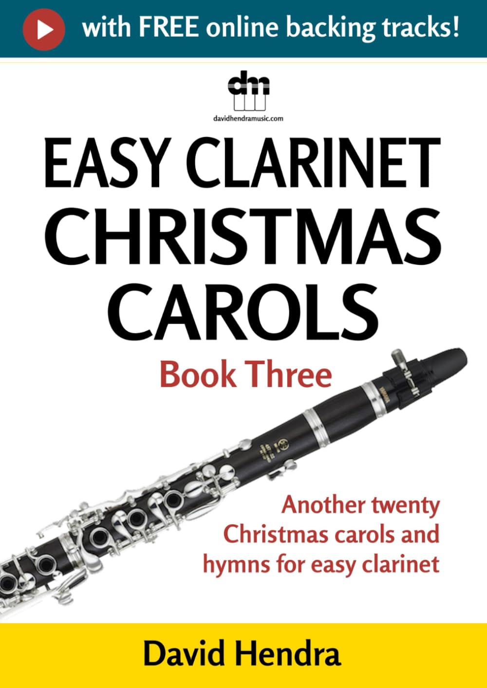 Easy Clarinet Christmas Carols - Book Three: Another twenty traditional Christmas carols and hymns for easy clarinet (Easy Clarinet series)