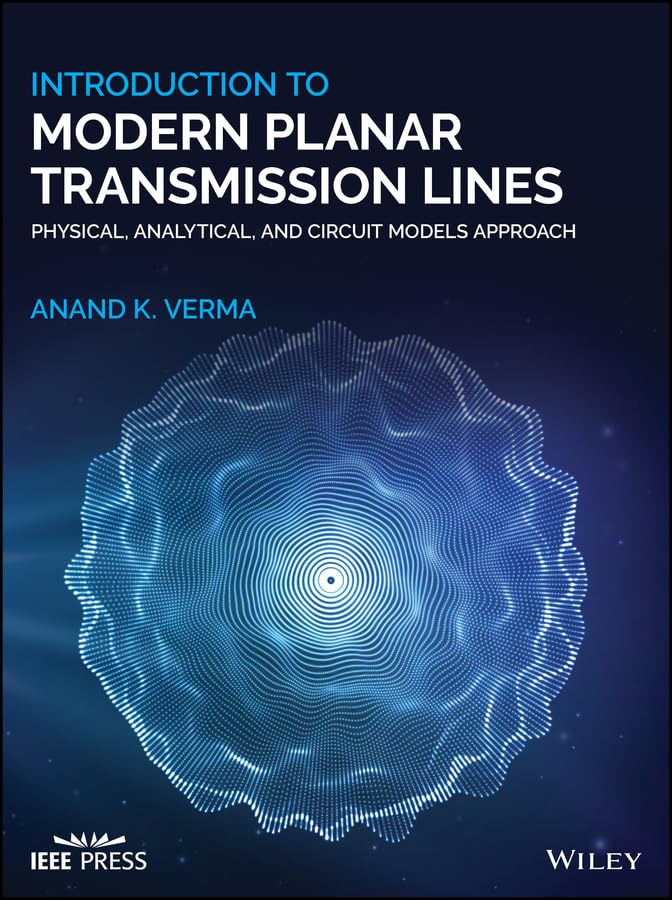 Introduction To Modern Planar Transmission Lines: Physical, Analytical, and Circuit Models Approach (IEEE Press)