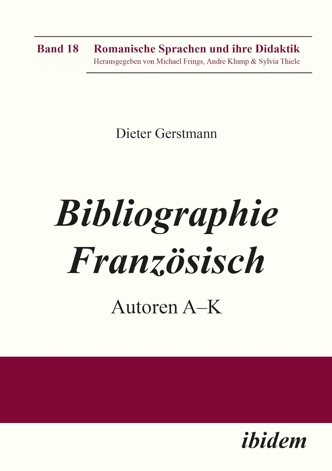 Bibliographie Französisch: Autoren A - K (Romanische Sprachen und ihre Didaktik 18) (German Edition)      Kindle Edition