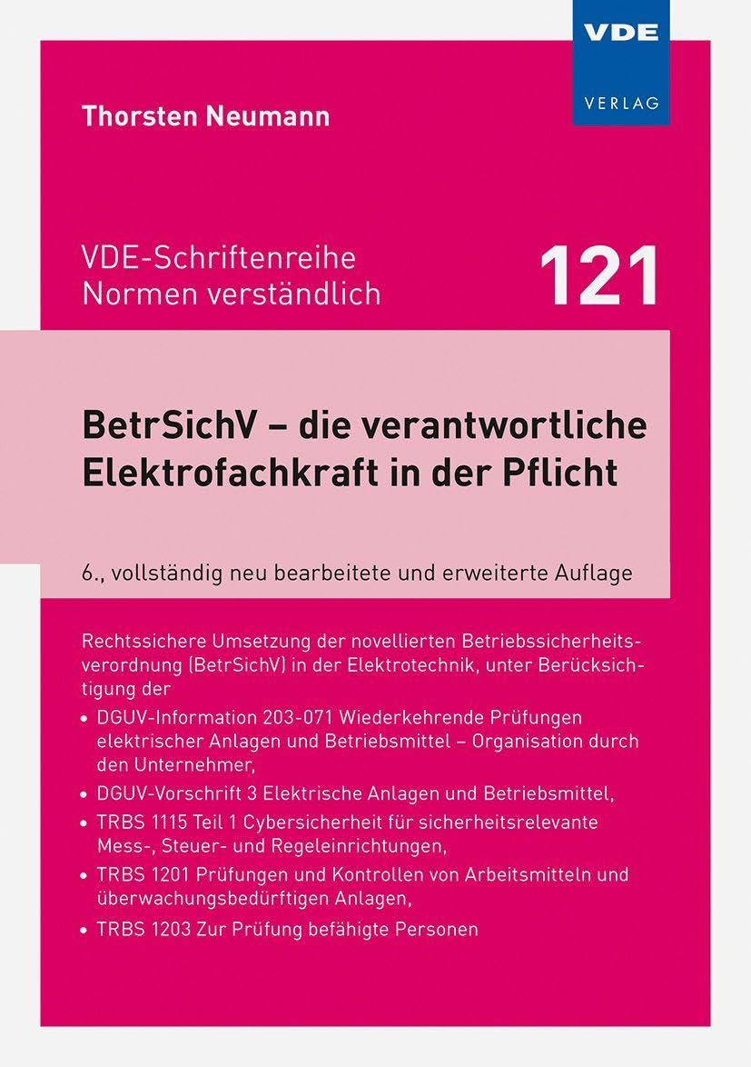 BetrSichV – die verantwortliche Elektrofachkraft in der Pflicht: Rechtssichere Umsetzung der novellierten Betriebssicherheitsverordnung (BetrSichV) in ... (BetrSichV) in der Elektrotechnik