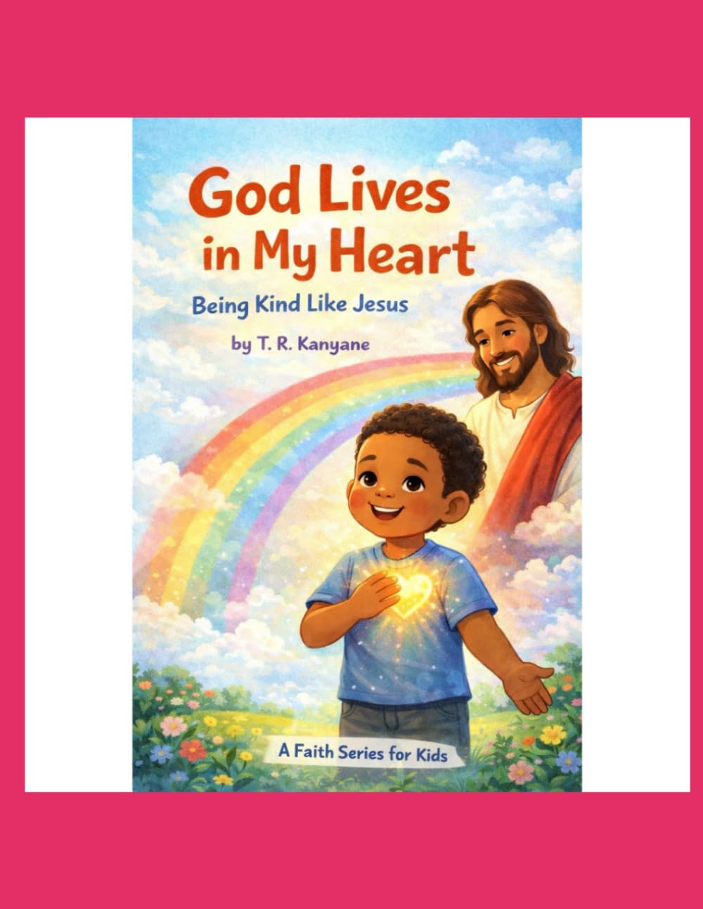 God Lives in My Heart: Being Kind Like Jesus (God Lives in My Heart – A Faith Series for Kids)