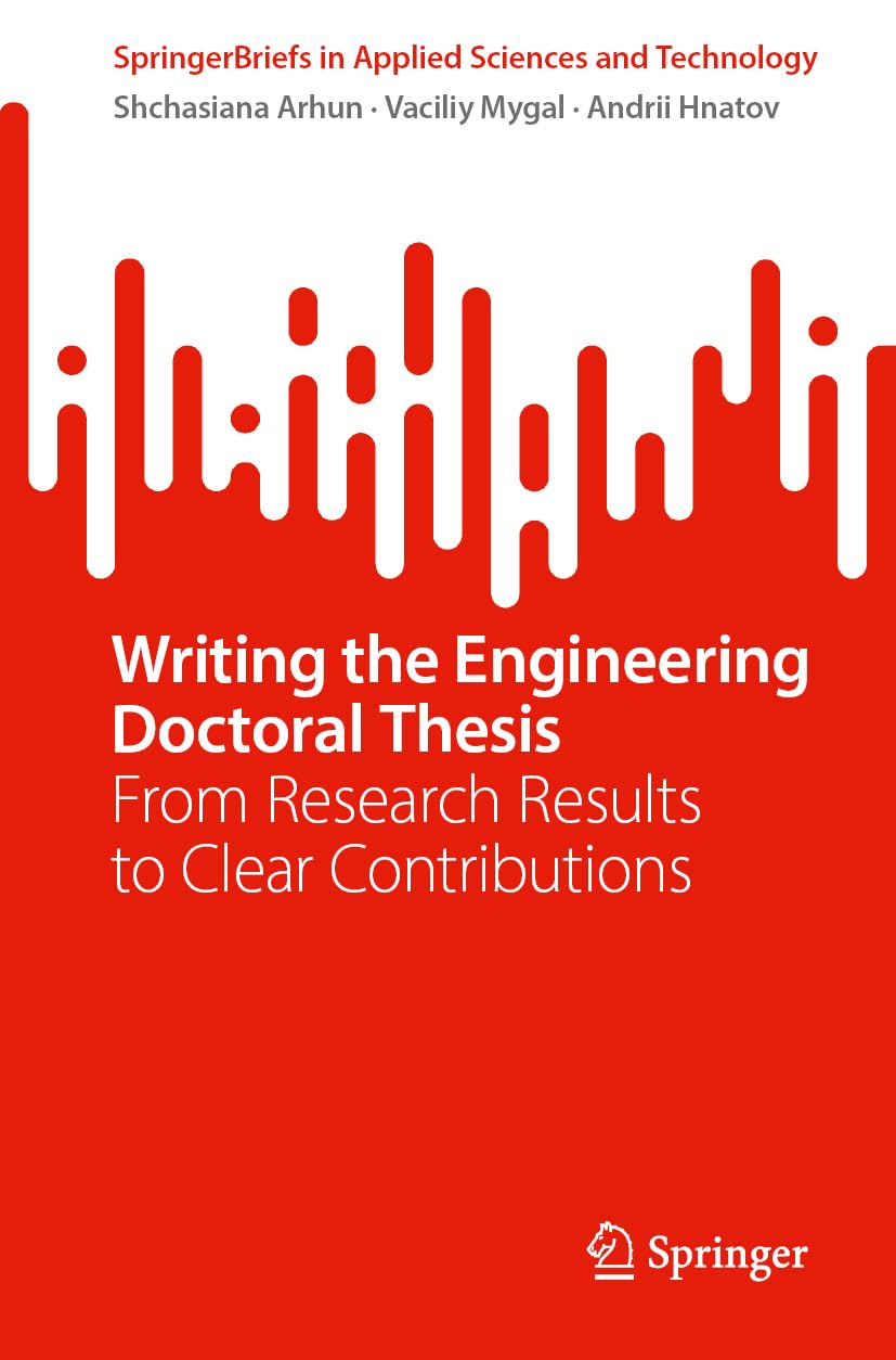 Writing the Engineering Doctoral Thesis: From Research Results to Clear Contributions (SpringerBriefs in Applied Sciences and Technology)