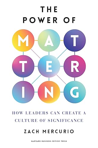 The Power of Mattering: How Leaders Can Create a Culture