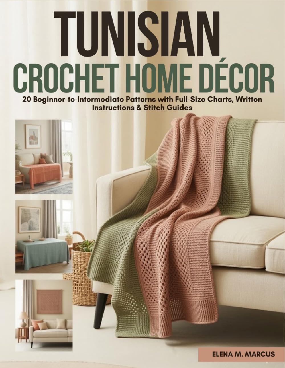 Tunisian Crochet Home Décor: 20 Beginner-to-Intermediate Patterns with Full-Size Charts, Written Instructions & Stitch Guides