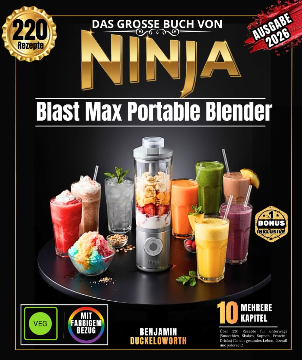 Das große Buch Von Ninja Blast Max tragbaren: Mixer Über 220 Rezepte für unterwegs (Smoothies, Frappés, Milchshakes, Suppen, Proteinshakes) für ein gesundes Leben – jederzeit und überall!